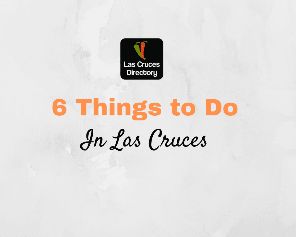 6 Things to do in Las Cruces
